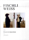 Image for Fischli Weiss  : flowers &amp; questions