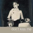 Image for Don&#39;t kiss me  : the art of Claude Cahun and Marcel Moore