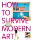Image for How to Survive Modern Art