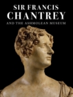 Image for Sir Francis Chantrey and the Ashmolean Museum