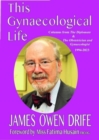 Image for This gynaecological life  : columns from The Diplomate &amp; The Obstetrician and Gynaecologist 1994-2023