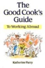 Image for The good cook&#39;s guide to working worldwide