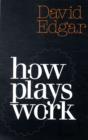 Image for How plays work  : a practical guide to playwriting