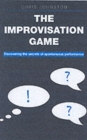 Image for The improvisation game  : discovering the secrets of spontaneous performance