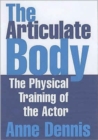 Image for The articulate body  : the physical training of the actor