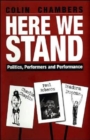 Image for Here we stand  : politics, performers and performance