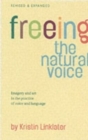 Image for Freeing the natural voice  : imagery and art in the practice of voice and language
