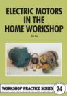 Image for Electric motors in the home workshop  : a practical guide to methods of utilising readily available electric motors in typical small workshop applications