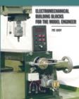 Image for Electromechanical building blocks for the model engineer