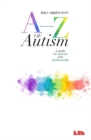 Image for A-z of autism  : a guide for parents and professionals