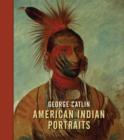 Image for George Catlin  : American Indian portraits