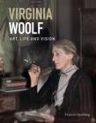 Image for Virginia Woolf  : art, life and vision