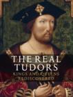 Image for The real Tudors  : kings and queens rediscovered