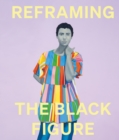 Image for Reframing the Black figure  : an introduction to contemporary Black figuration