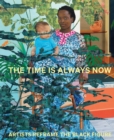 Image for The time is always now  : artists reframe the Black figure