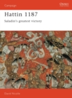 Image for Hattin 1187 : Saladin&#39;s greatest victory