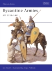 Image for Byzantine Armies AD 1118-1461