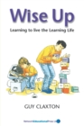 Image for Wise up  : learning to live the learning life