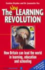 Image for The New Learning Revolution : How Britain Can Lead the World in Learning, Education and Schooling