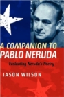 Image for A companion to Pablo Neruda  : evaluating Neruda&#39;s poetry