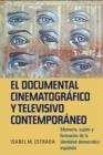 Image for El documental cinematografico y televisivo contemporaneo : Memoria, sujeto y formacion de la identidad democratica espanola