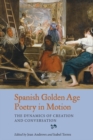 Image for Spanish Golden Age poetry in motion  : the dynamics of creation and conversation