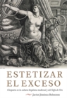 Image for Estetizar el exceso : Cleopatra en la cultura hispanica medieval y del Siglo de Oro