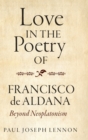 Image for Love in the poetry of Francisco de Aldana  : beyond neoplatonism