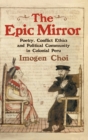 Image for The epic mirror  : poetry, conflict ethics and political community in colonial Peru