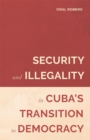 Image for Security and Illegality in Cuba&#39;s Transition to Democracy