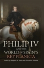 Image for Philip IV and the world of Spain&#39;s Rey Planeta