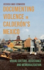Image for Documenting Violence in Calderon’s Mexico
