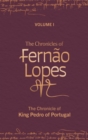 Image for The chronicles of Fernäao LopesVolume I,: The chronicle of King Pedro of Portugal