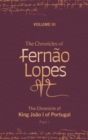Image for The chronicles of Fernäao LopesVolume III, Part I,: The chronicle of King Joäao I of Portugal