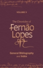 Image for The chronicles of Fernäao LopesVolume V,: General bibliography and index
