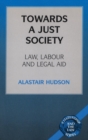 Image for Towards a just society  : law, labour and legal aid