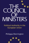 Image for The Council of Ministers  : political authority in the European Union