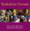 Image for Yorkshire greats  : the county&#39;s fifty finest