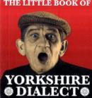 Image for The Little Book of Yorkshire Dialect