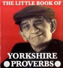 Image for The Little Book of Yorkshire Proverbs