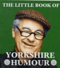 Image for The Little Book of Yorkshire Humour