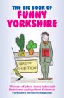 Image for The big book of funny Yorkshire  : 75 years of humour from Dalesman, Yorkshire&#39;s favourite magazine