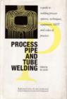 Image for Process Pipe and Tube Welding : A Guide to Welding Process Options, Techniques, Equipment, NDT and Codes of Practice