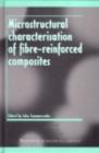 Image for Microstructural characterisation of fibre-reinforced composites
