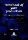 Image for Handbook of yarn production: technology, science and economics
