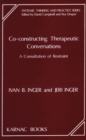 Image for Co-Constructing Therapeutic Conversations : A Consultation of Restraint