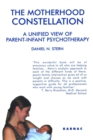 Image for The Motherhood Constellation : A Unified View of Parent-Infant Psychotherapy