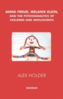 Image for Anna Freud, Melanie Klein, and the Psychoanalysis of Children and Adolescents