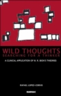Image for Wild Thoughts Searching for a Thinker : A Clinical Application of W.R. Bion&#39;s Theories