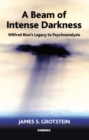 Image for A beam of intense darkness  : Wilfred Bion&#39;s legacy to psychoanalysis